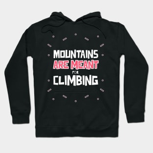 Mountains Are Meant For Climbing Hoodie